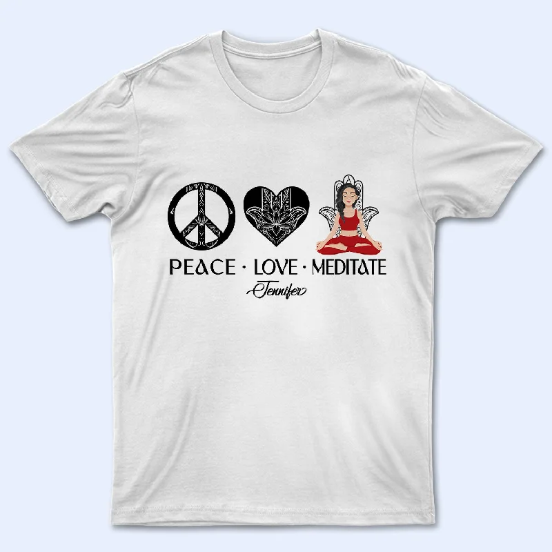 Peace Love Meditate - Gift For Yoga Lovers - Personalized T Shirt Cotton Fabric Linen Fabric Terry Fabric Peace Love Meditate - Gift For Yoga Lovers - Personalized T Shirt Cotton Fabric Linen Fabric Terry Fabric