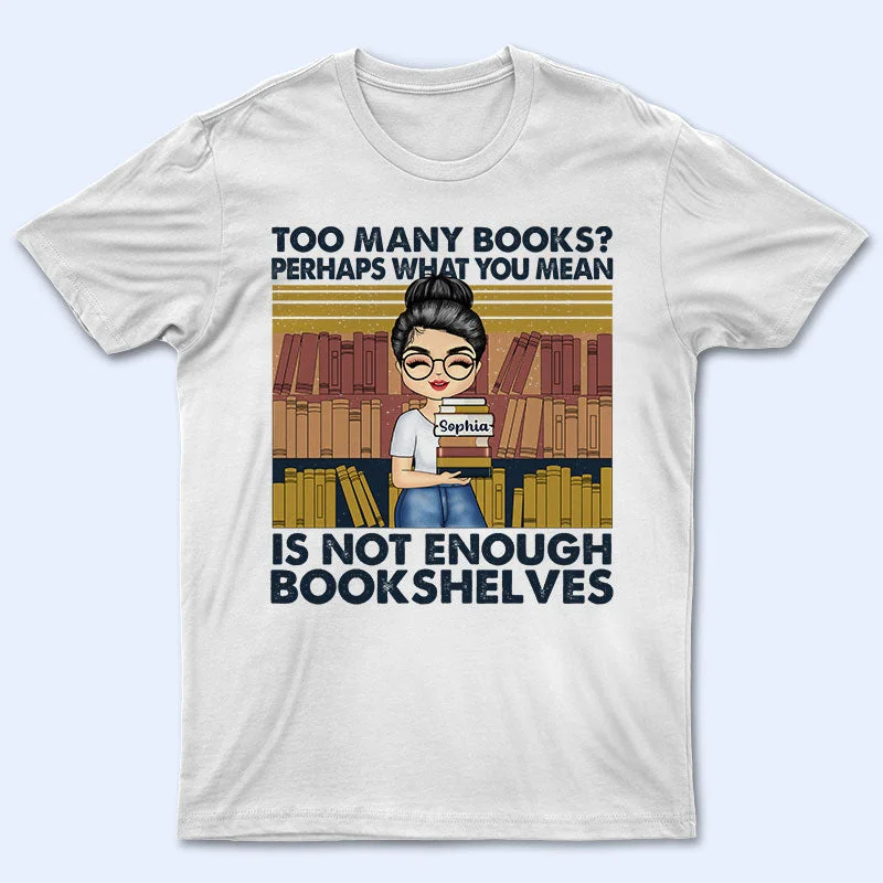 Not Enough Bookshelves - Gift For Book Lovers - Personalized Custom T Shirt Fleece Nylon Spandex Not Enough Bookshelves - Gift For Book Lovers - Personalized Custom T Shirt Fleece Nylon Spandex