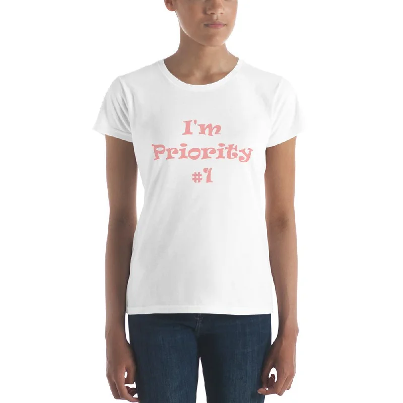 I'm Priority #1 - Short Sleeved Classic Fit T-Shirt for Women